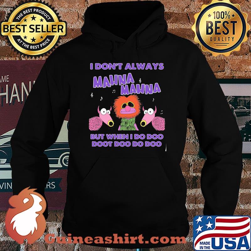 I Don’t Always Mahnamahna But When I Do Doo Doot Doo Do Doo Puppet Shirt Hoodie