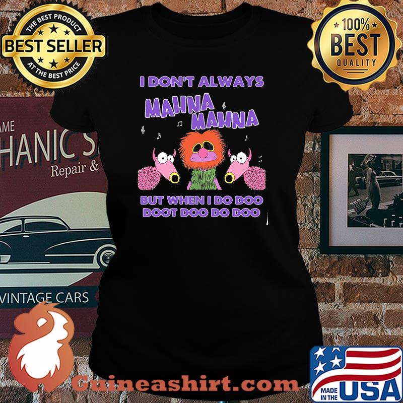 I Don’t Always Mahnamahna But When I Do Doo Doot Doo Do Doo Puppet Shirt Laides tee
