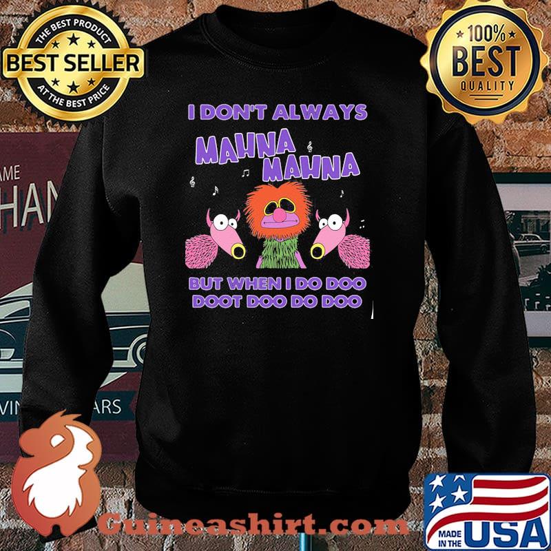 I Don’t Always Mahnamahna But When I Do Doo Doot Doo Do Doo Puppet Shirt Sweater