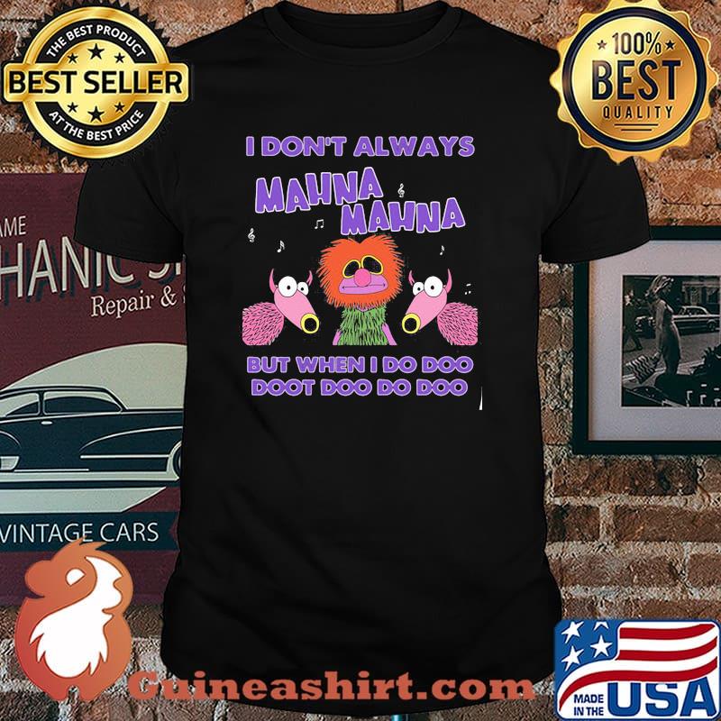 I Don’t Always Mahnamahna But When I Do Doo Doot Doo Do Doo Puppet Shirt