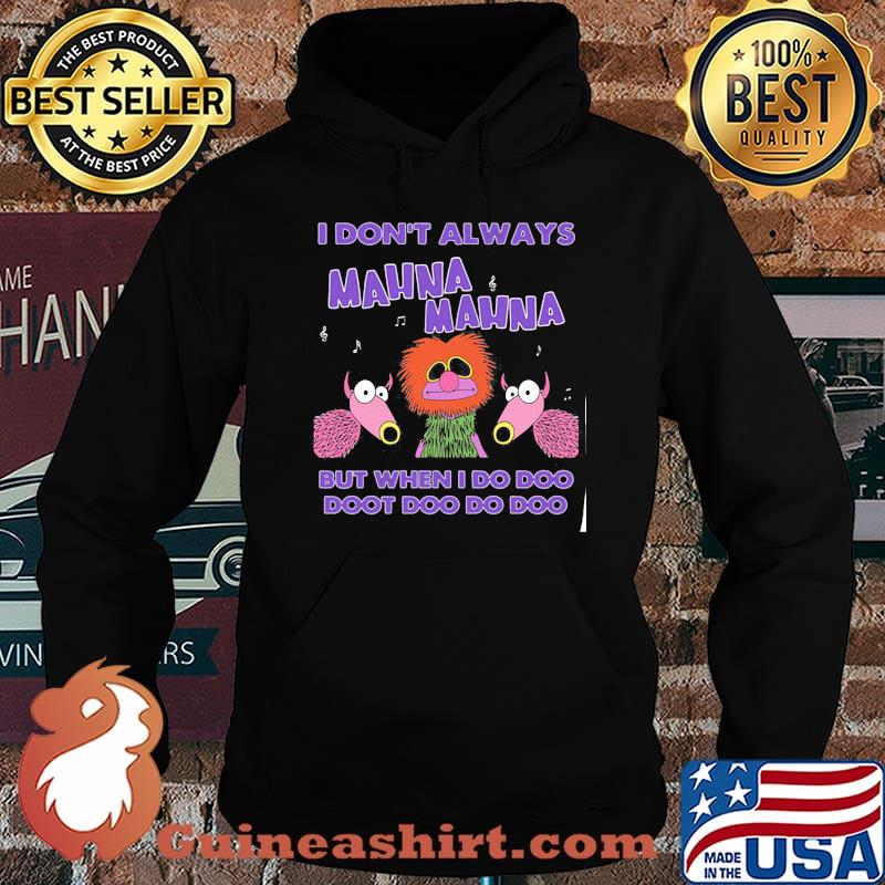I Don’t Always Mahnamahna But When I Do Doo Doot Doo Doo Puppet Shirt Hoodie