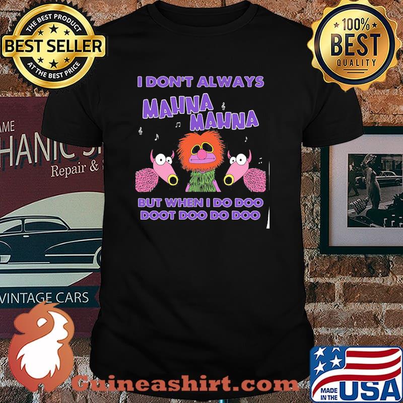 I Don’t Always Mahnamahna But When I Do Doo Doot Doo Doo Puppet Shirt