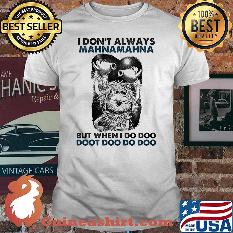 I Don’t Always Mahnamahna But When I Do Doo Doot Doo Puppet Shirt