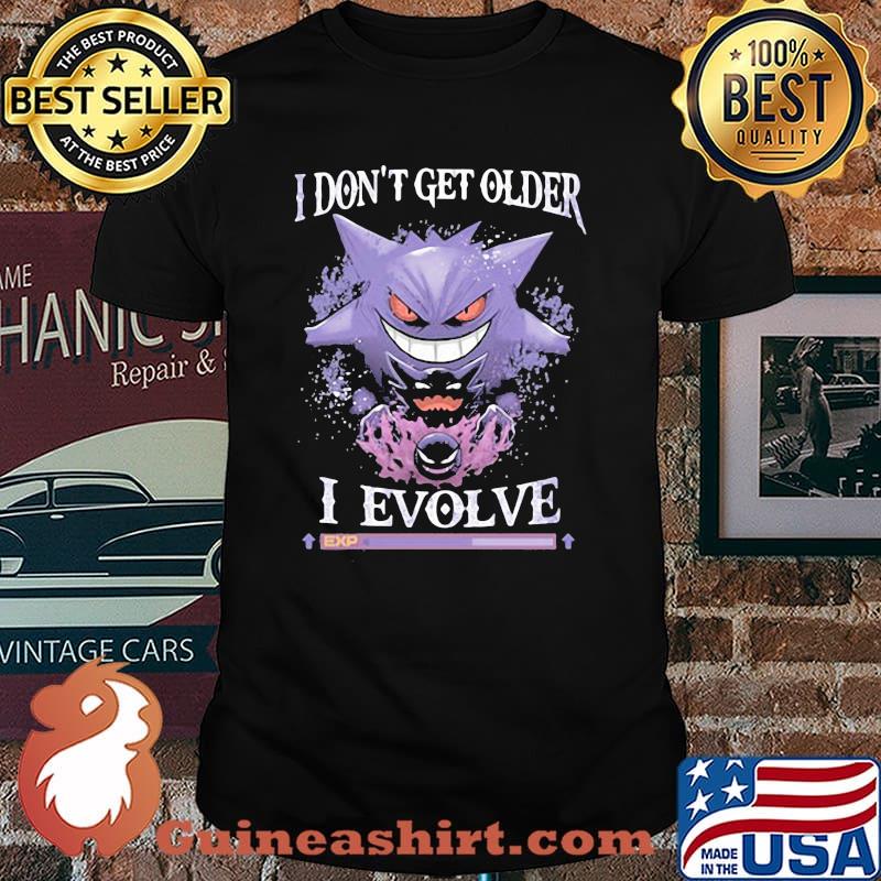 I Don’t Get Older I Evolve Ghos Ghost Gangar Pokemon Movie Shirt