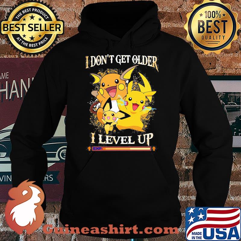 I Don’t Get Older I Level Up Pikachu Pokemon Shirt Hoodie