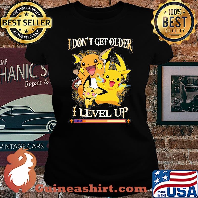 I Don’t Get Older I Level Up Pikachu Pokemon Shirt Laides tee