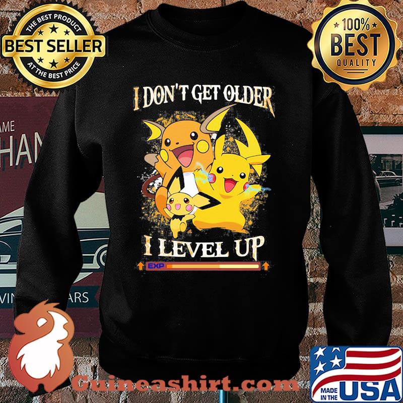I Don’t Get Older I Level Up Pikachu Pokemon Shirt Sweater