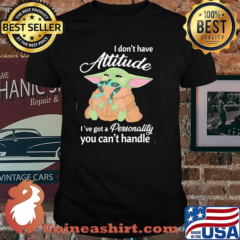 I Don’t Have Attitude Ive Got A Personality You Cant Handle Yoda Shirt