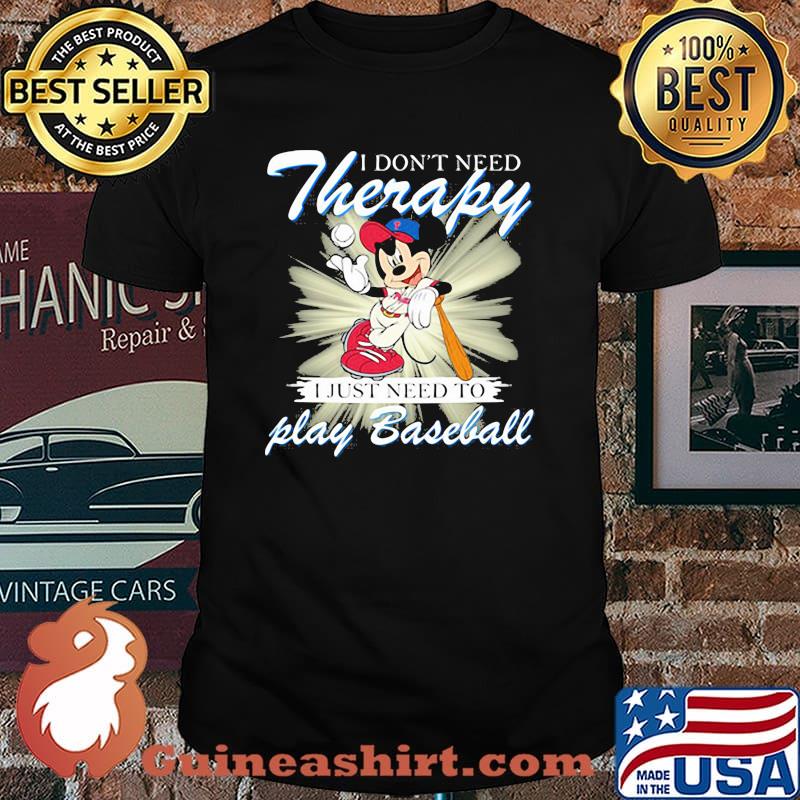 I Don’t Need Therapy I Just Need To Play Baseball Mickey Shirt
