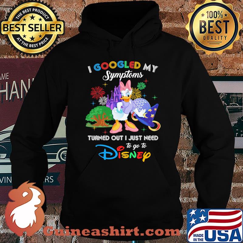 I Googled My Symptoms Turned Out I Just Need To Go To Disney Daisy Shirt Hoodie