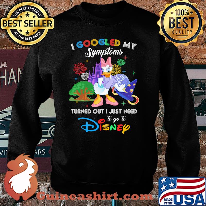 I Googled My Symptoms Turned Out I Just Need To Go To Disney Daisy Shirt Sweater