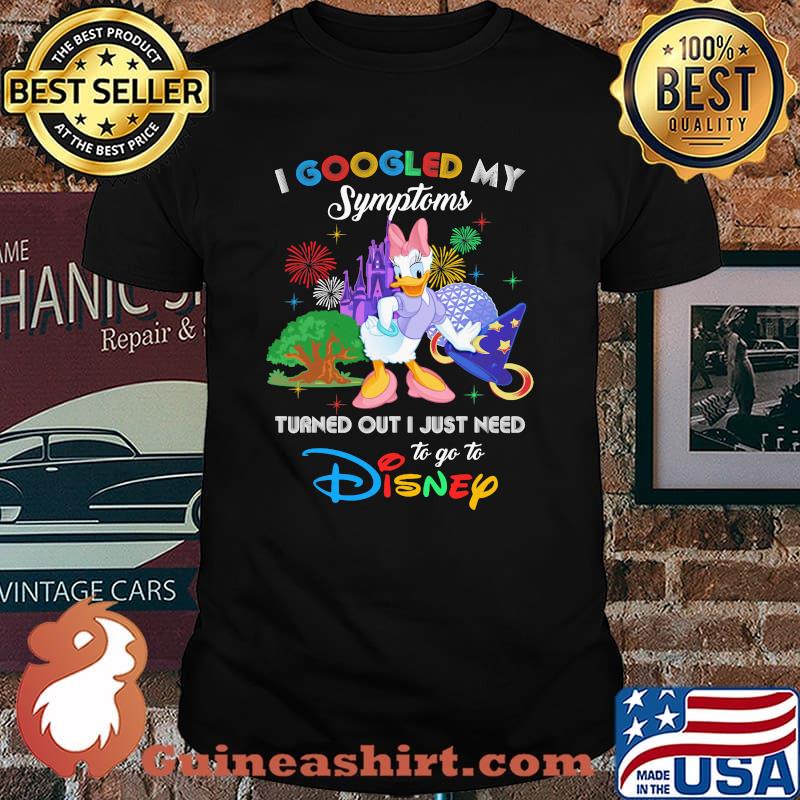 I Googled My Symptoms Turned Out I Just Need To Go To Disney Daisy Shirt