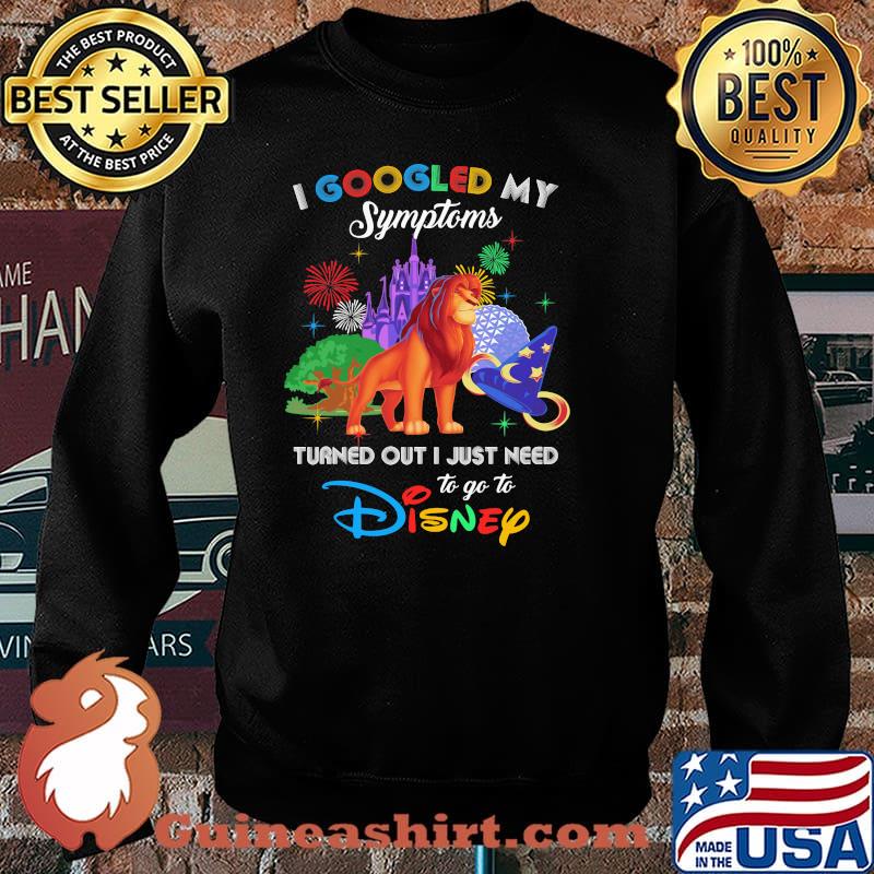 I Googled My Symptoms Turned Out I Just Need To Go To Disney Lion King Movie Shirt Sweater