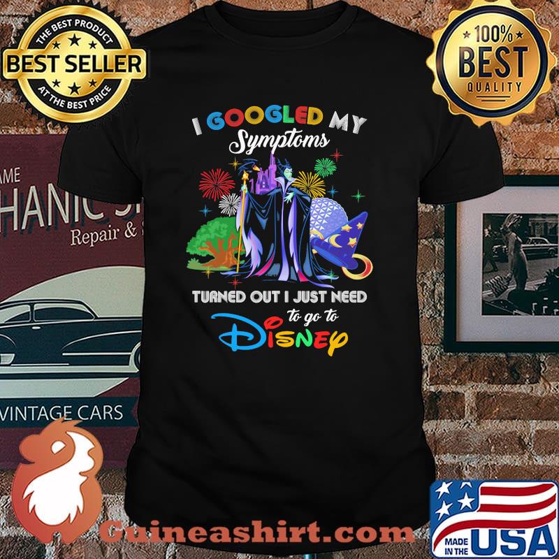 I Googled My Symptoms Turned Out I Just Need To Go To Disney Maleficent Shirt