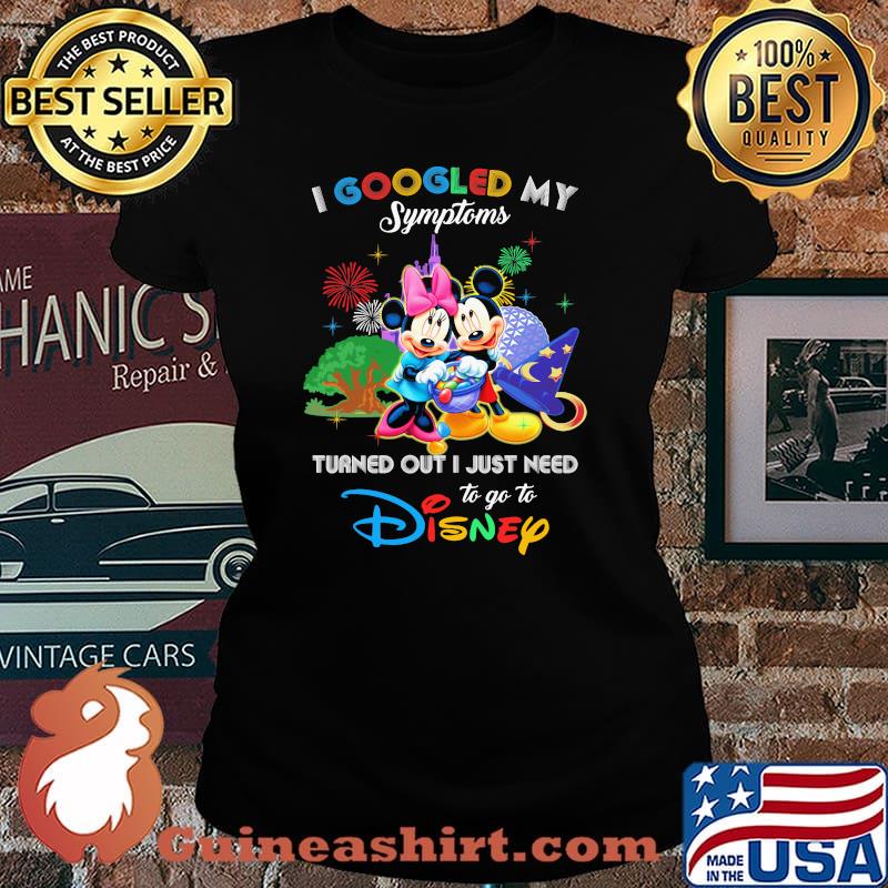 I Googled My Symptoms Turned Out I Just Need To Go To Disney Mickey And Minnie Shirt Laides tee