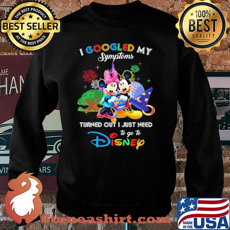 I Googled My Symptoms Turned Out I Just Need To Go To Disney Mickey And Minnie Shirt Sweater