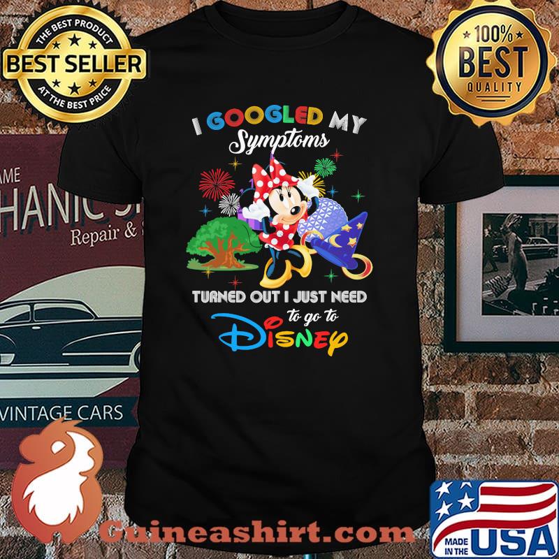 I Googled My Symptoms Turned Out I Just Need To Go To Disney Minnie Shirt