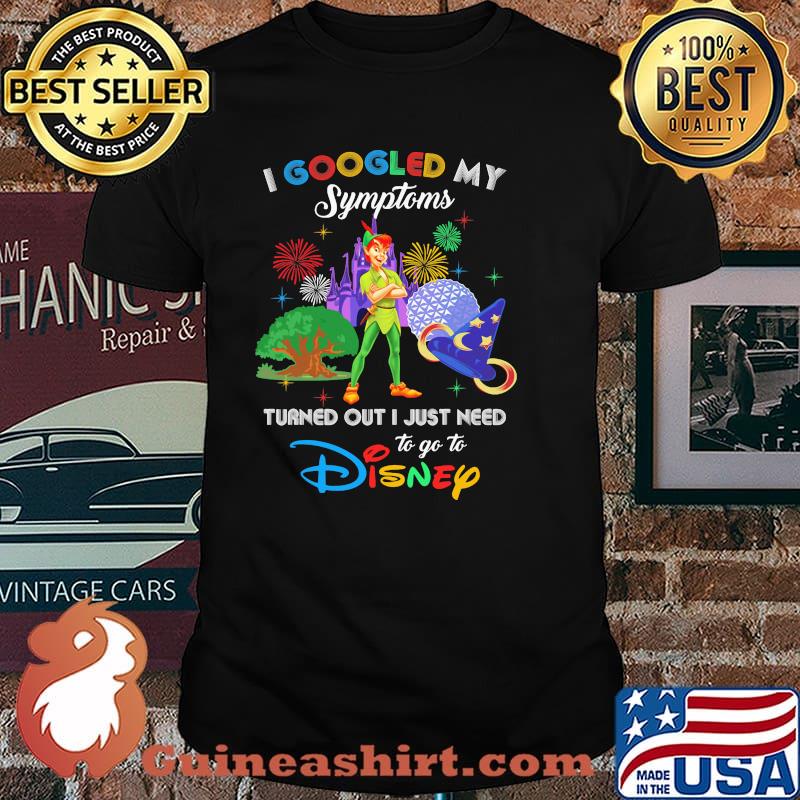 I Googled My Symptoms Turned Out I Just Need To Go To Disney Peter Pan Movie Shirt