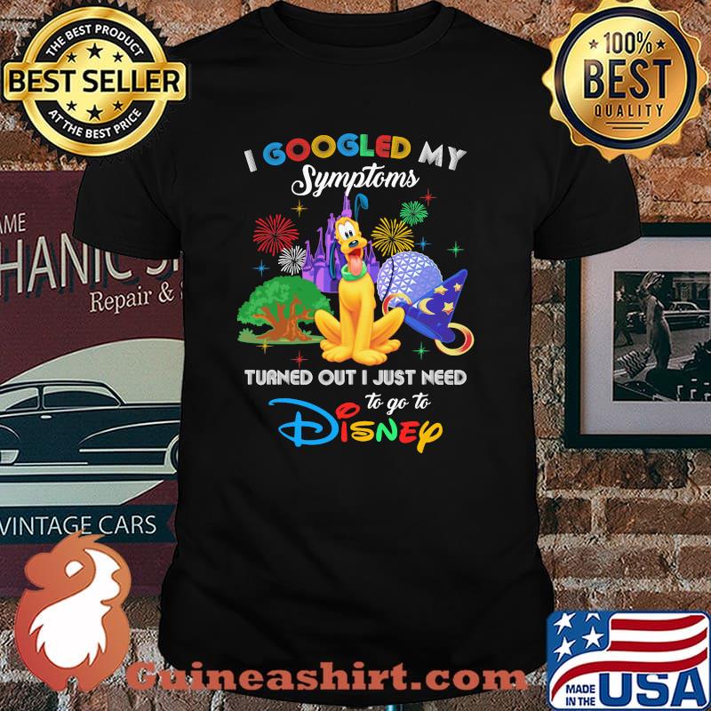 I Googled My Symptoms Turned Out I Just Need To Go To Disney Pluto Shirt