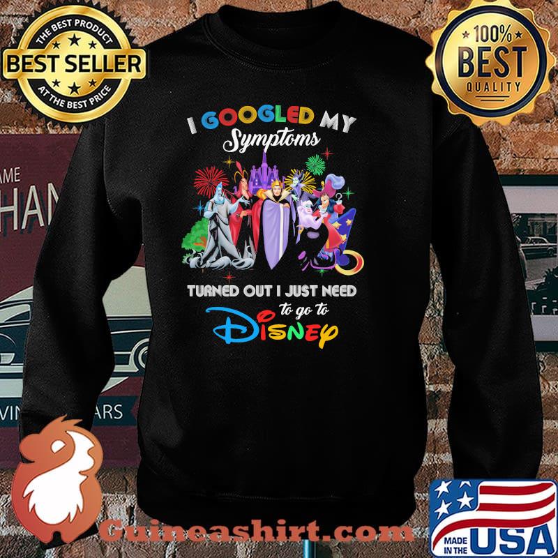 I Googled My Symptoms Turned Out I Just Need To Go To Disney Villains Movie Shirt Sweater