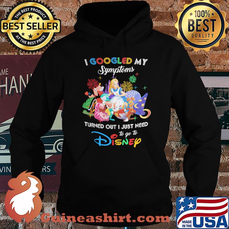 I Googled My Symptoms Turns Out I Just Need To Go To Disney Alice In Wonderland Shirt Hoodie