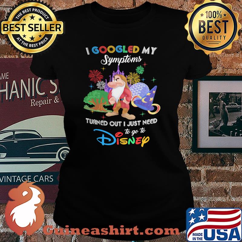 I Googled My Symptoms Turns Out I Just Need To Go To Disney Grumpy Shirt Laides tee