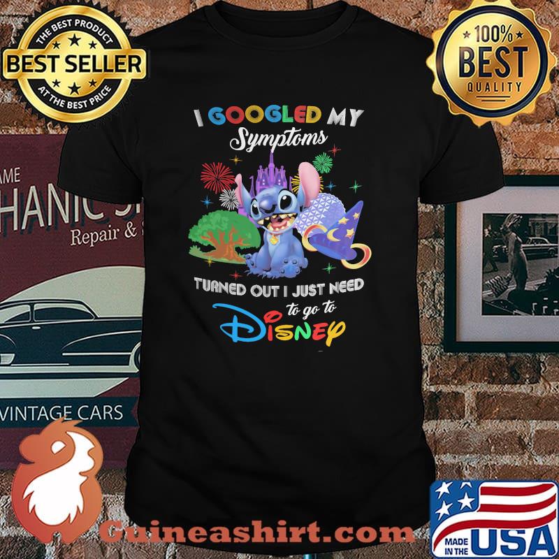 I Googled My Symptoms Turns Out I Just Need To Go To Disney Stitch Shirt