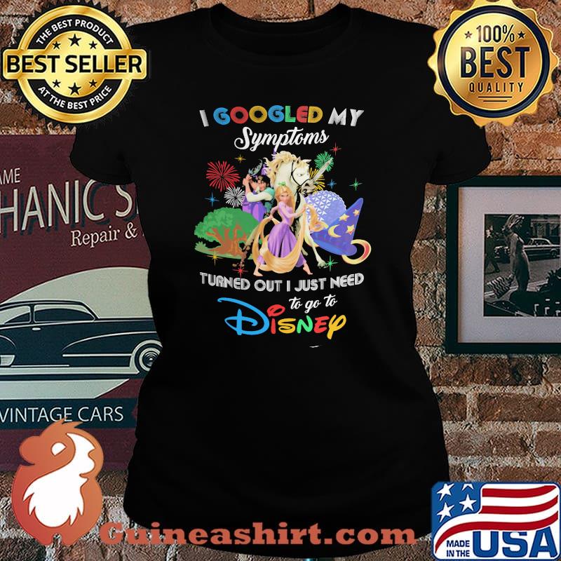 I Googled My Symptoms Turns Out I Just Need To Go To Disney Tangled Shirt Laides tee