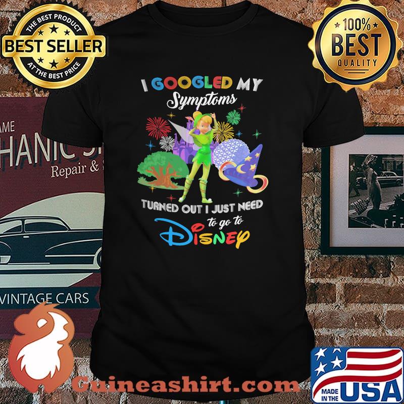 I Googled My Symptoms Turns Out I Just Need To Go To Disney Tinkerbell Shirt