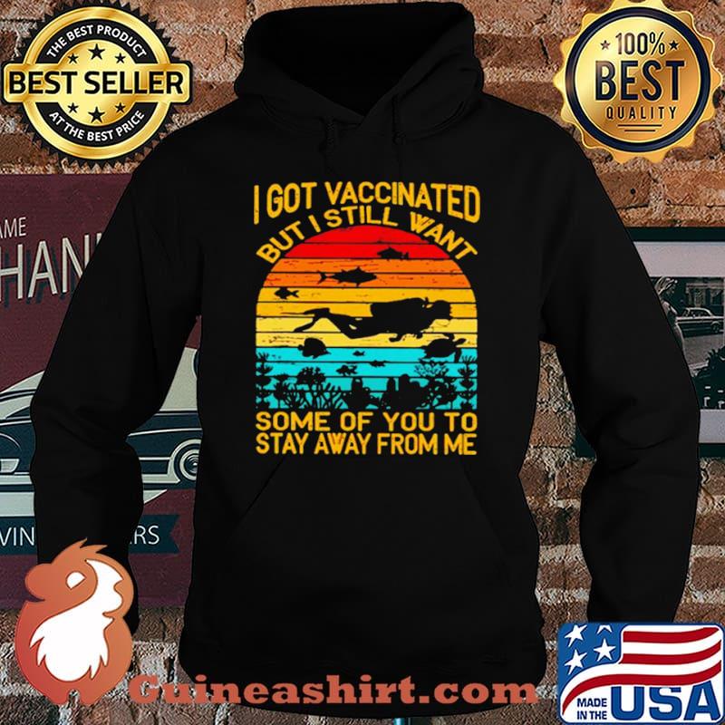 I Got Vaccinated But I Still Want Some Of You To Stay Away From Me Sunset Shirt Hoodie
