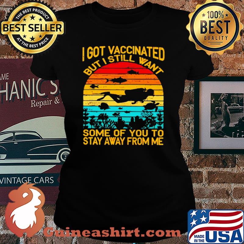 I Got Vaccinated But I Still Want Some Of You To Stay Away From Me Sunset Shirt Laides tee