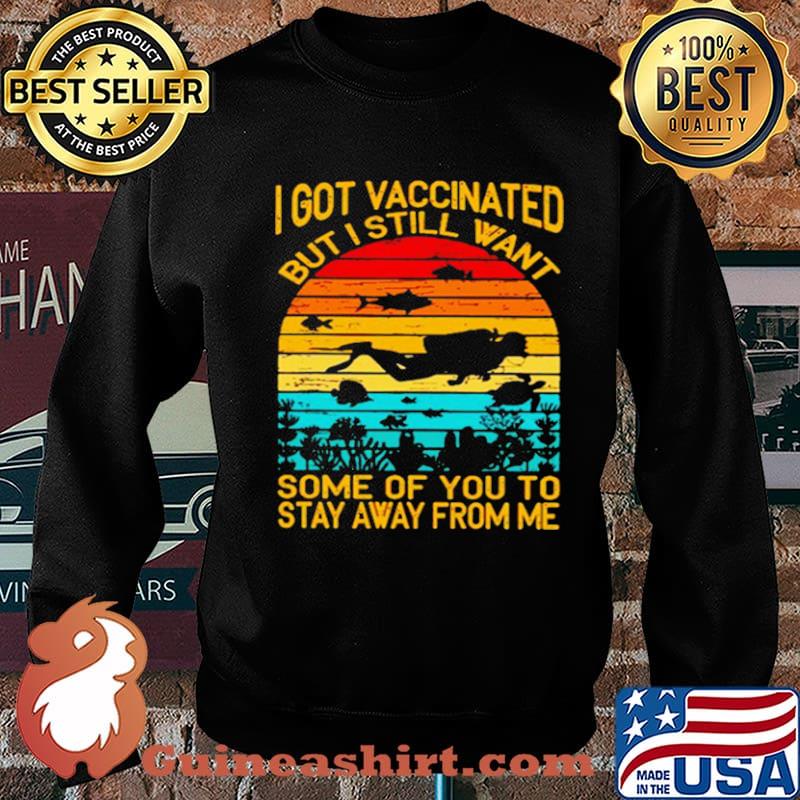 I Got Vaccinated But I Still Want Some Of You To Stay Away From Me Sunset Shirt Sweater