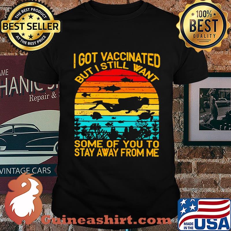I Got Vaccinated But I Still Want Some Of You To Stay Away From Me Sunset Shirt