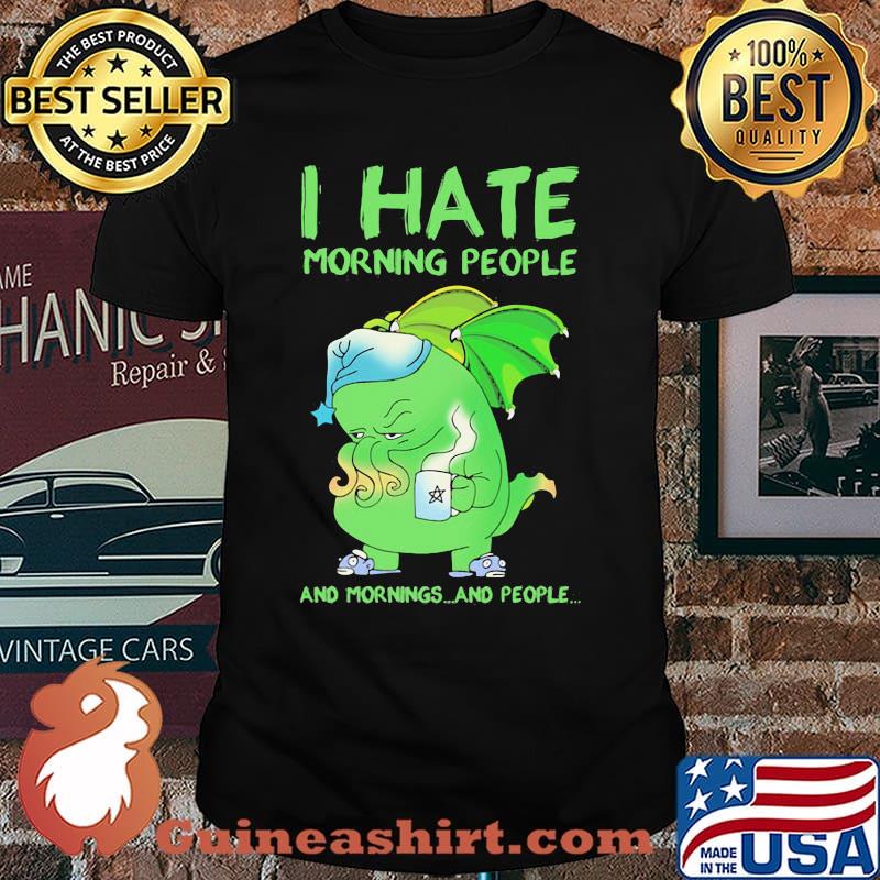 I Hate Morning People And Morning And People Cthulh Shirt