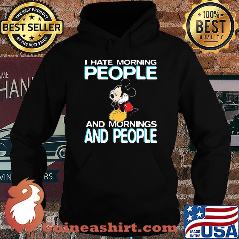 I Hate Morning People And Mornings And People Mickey Shirt Hoodie