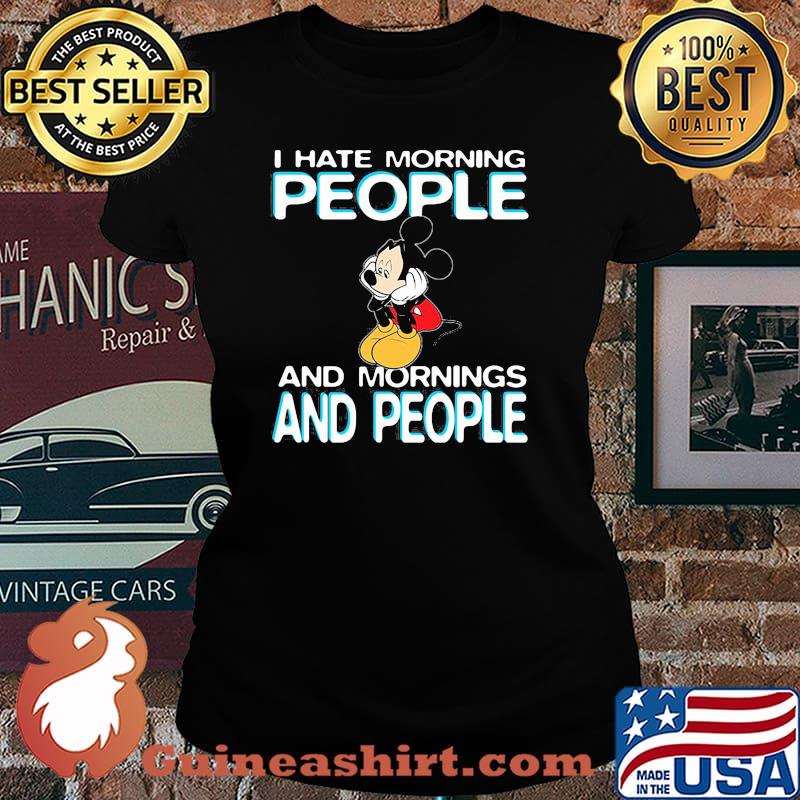 I Hate Morning People And Mornings And People Mickey Shirt Laides tee