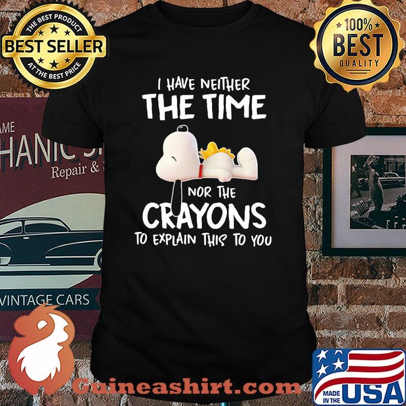 I Have Neither The Time Nor The Crayons To Explain This To You Snoopy Shirt