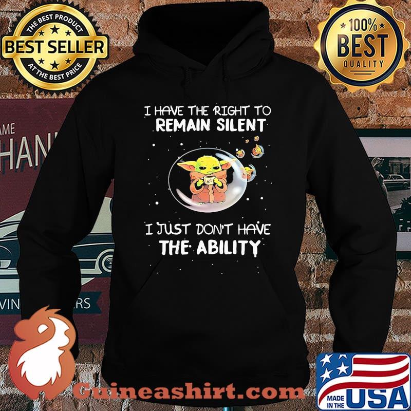 I Have The Right To Remain Silent I Just Don’t Have The Ability Baby Yoda Star Wars Shirt Hoodie