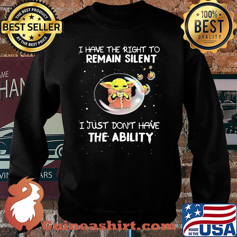 I Have The Right To Remain Silent I Just Don’t Have The Ability Baby Yoda Star Wars Shirt Sweater