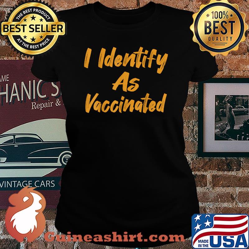 I Identify As Vaccinated Politically Correct Woke Anti Vax Shirt Laides tee