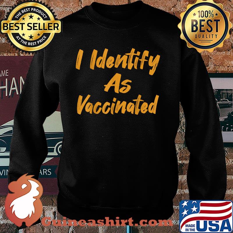 I Identify As Vaccinated Politically Correct Woke Anti Vax Shirt Sweater
