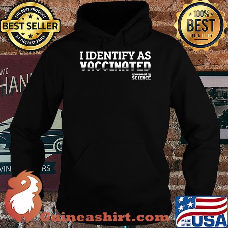 I Identify As Vaccinated Sponsored By Science Shirt Hoodie