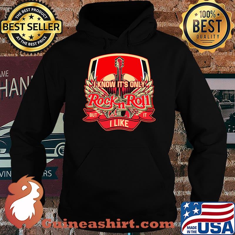 I Know It's Only Rock And Roll Guitar Shirt Hoodie