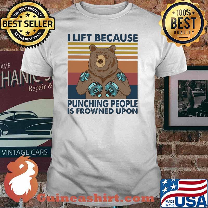 I Lift Because Punching People Is Frowned Upon Bear Vintage Shirt