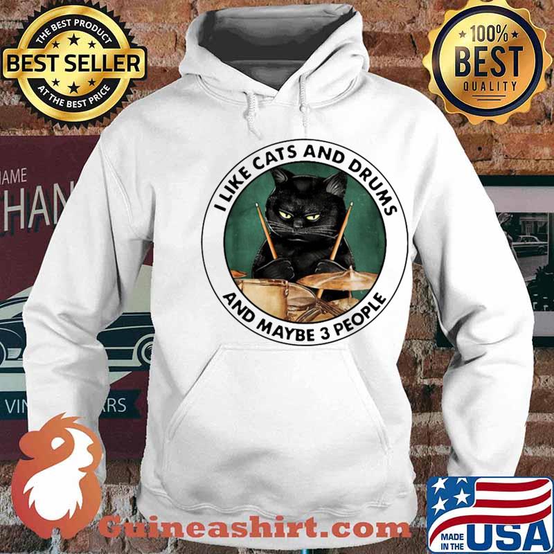 I Like Cats And Drums And Maybe 3 People Shirt Hoodie