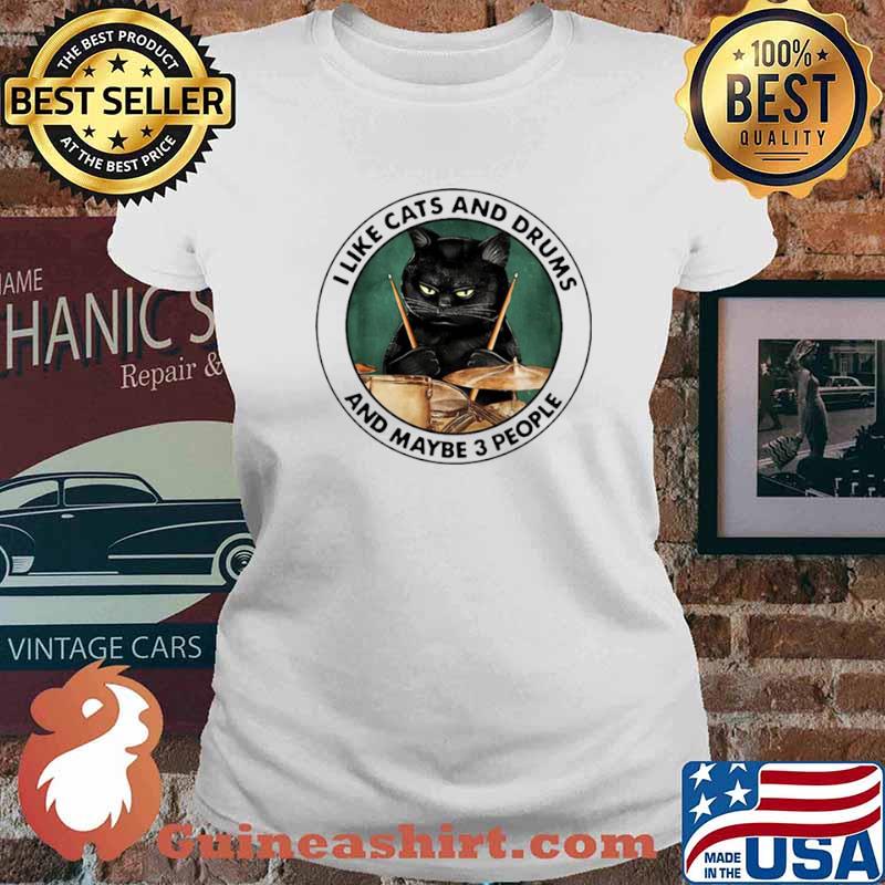 I Like Cats And Drums And Maybe 3 People Shirt Ladies tee