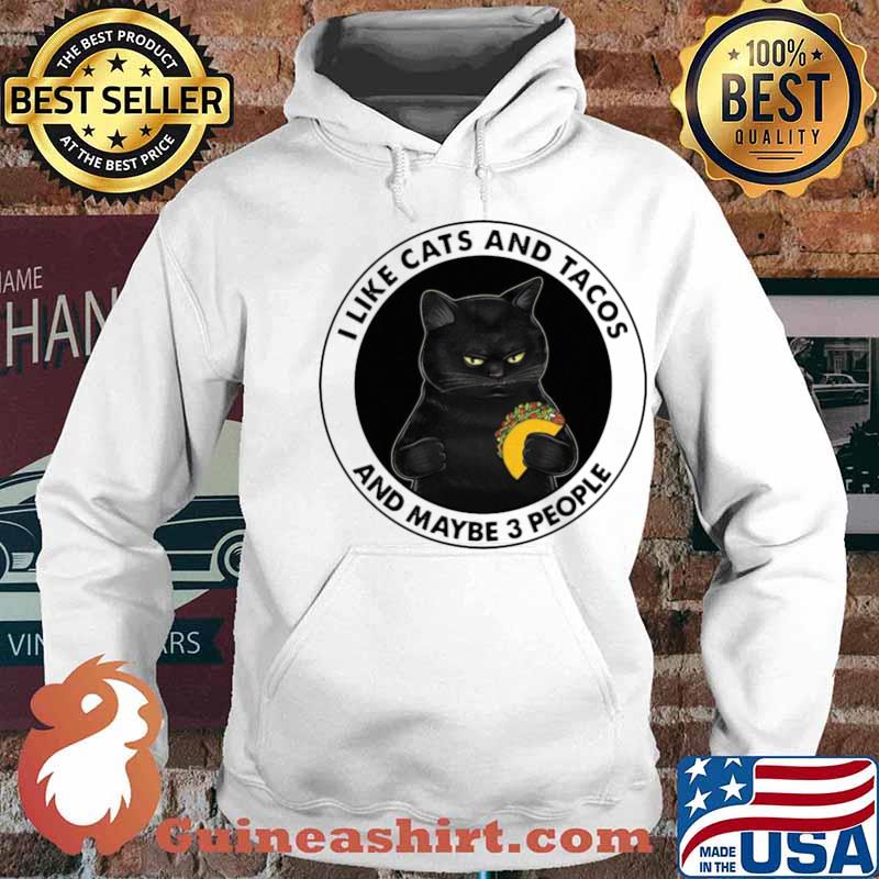 I Like Cats And Tacos And Maybe 3 People Shirt Hoodie