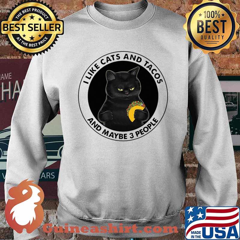 I Like Cats And Tacos And Maybe 3 People Shirt Sweater