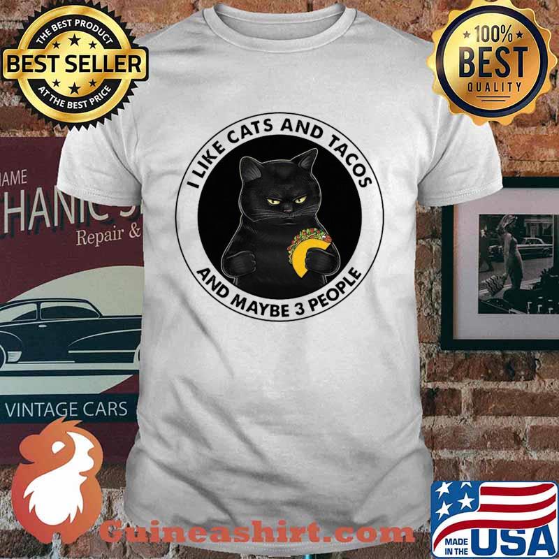 I Like Cats And Tacos And Maybe 3 People Shirt