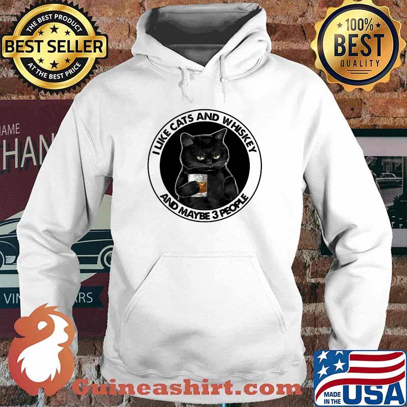 I Like Cats And Whiskey And Maybe 3 People Shirt Hoodie
